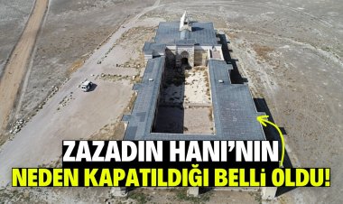 Zazadın Hanı’nın neden kapatıldığı belli oldu!