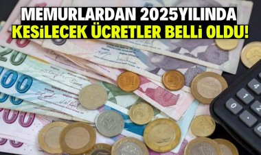 Memurlardan 2025yılında kesilecek ücretler belli oldu!