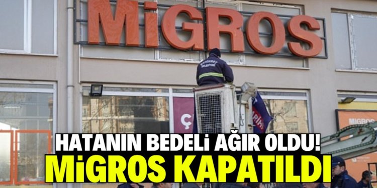 MİGROS KAPATILDI