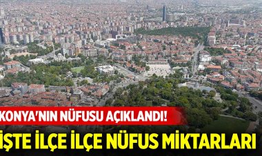 Konya'nın nüfusu açıklandı!