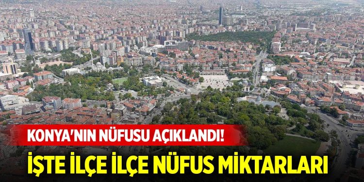 Konya'nın nüfusu açıklandı!