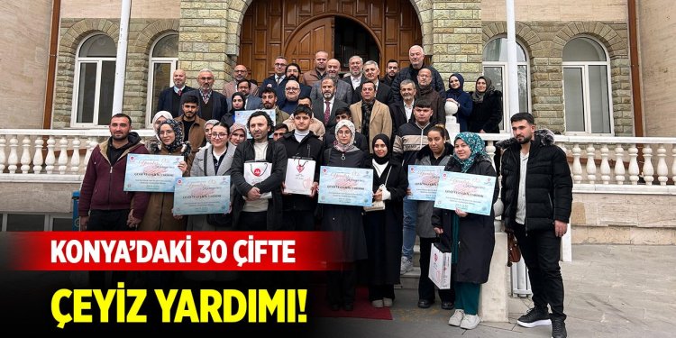 Konya’daki 30 çifte çeyiz yardımı!