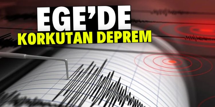 Ege'de korkutan deprem