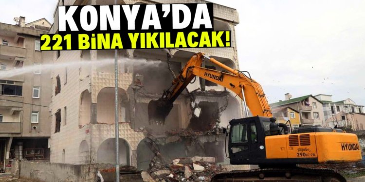 Konya'da 221 bina yıkılacak!