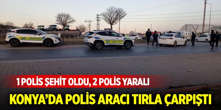 Konya’da polis aracı tırla çarpıştı