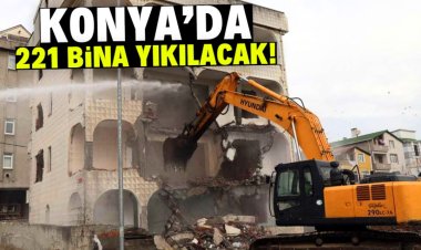 Konya'da 221 bina yıkılacak!