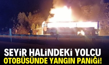 Seyir halindeki yolcu otobüsü cayır cayır yandı