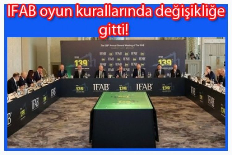 IFAB, futbol oyun kurallarında bazı değişikliklere gitti.