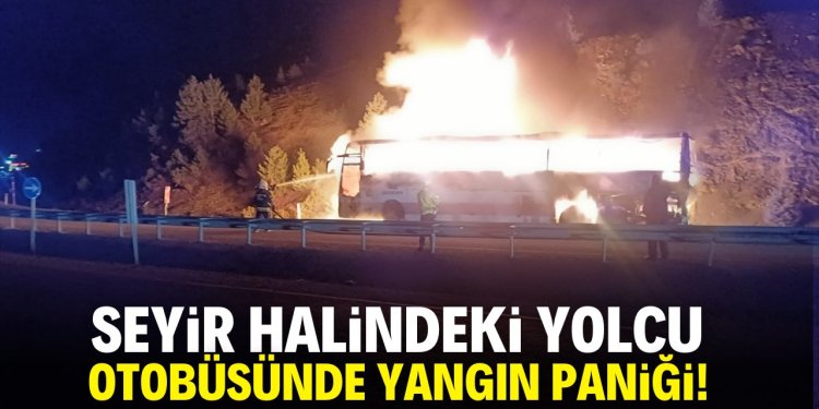 Seyir halindeki yolcu otobüsü cayır cayır yandı