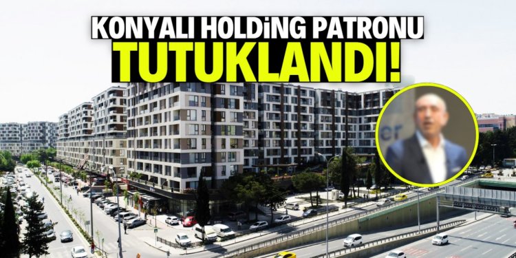 HOLDİNG PATRONU TUTUKLANDI