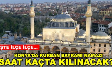 Konya'da Kurban Bayramı namazı  saat kaçta kılınacak?