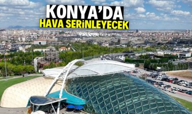 Konya'da hava serinleyecek!