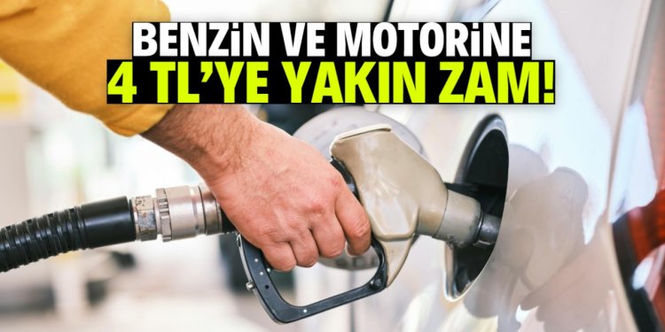 Benzin ve motorine 4 TL'ye yakın zam! Bu tarihte yansıyacak