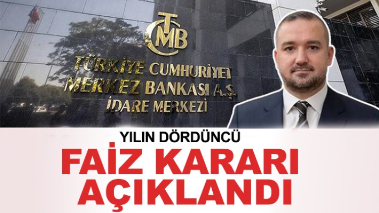 Yılın dördüncü faiz kararı açıklandı
