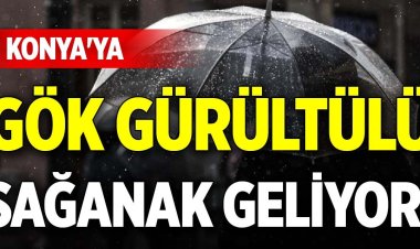 Konya'ya gök gürültülü sağanak geliyor!