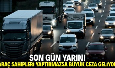 Son gün yarın! Araç sahipleri yaptırmazsa büyük ceza geliyor
