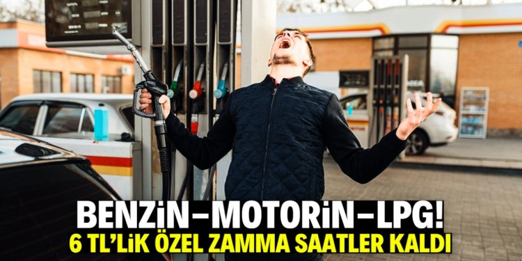 Benzin, motorin ve LPG'ye özel zam geliyor!