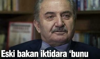 Eski bakan iktidara ‘bunu yapmayın’ diyerek yalvardı!