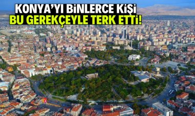 Konya'yı binlerce kişi bu gerekçeyle terk etti!