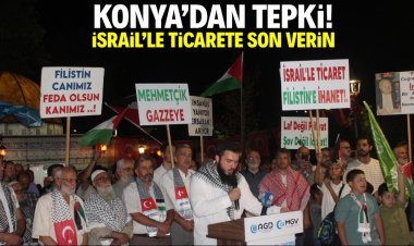 Konya’dan tepki! İsrail’le ticarete son verin!