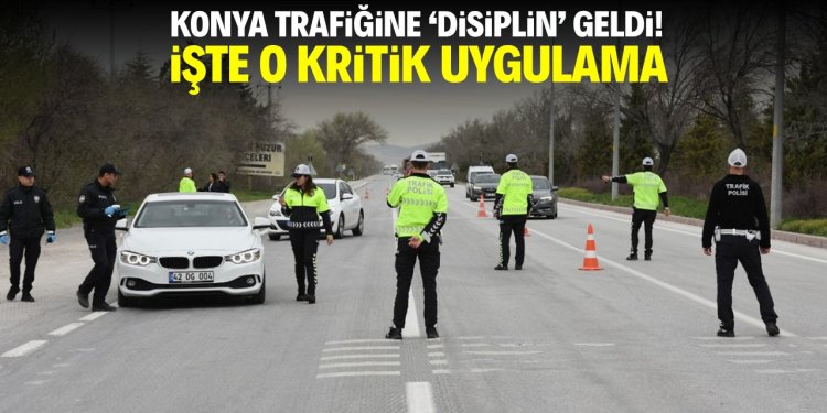 Konya trafiğine disiplin geldi!