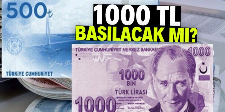 BİN TL BASILACAK MI