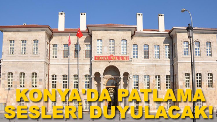 Konya'da patlama sesleri duyulacak!