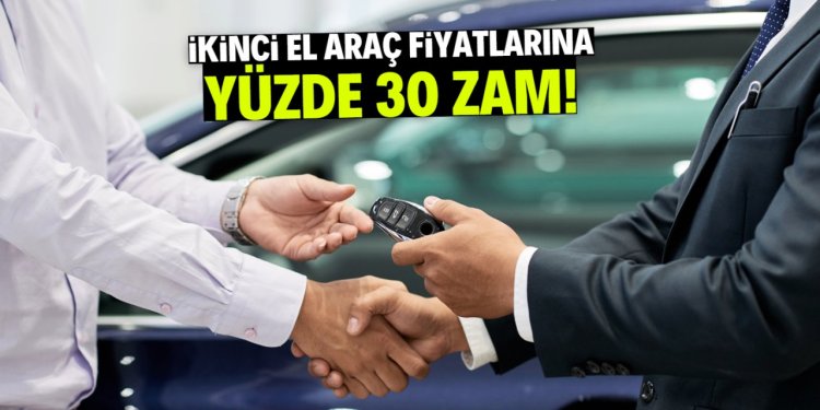 İkinci el araç fiyatlarına yüzde 30 zam!