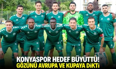 Konyaspor hedef büyüttü!
