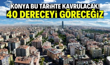 Konya  çöl sıcaklarıyla kavrulacak!