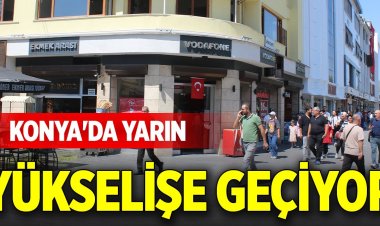 Konya'da yarın yükselişe geçiyor