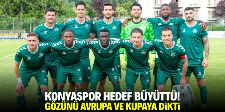 Konyaspor hedef büyüttü!
