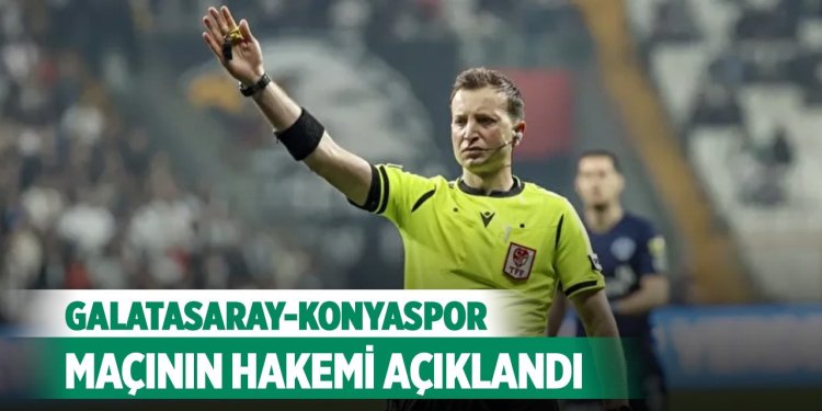 Galatasaray-Konyaspor maçının hakemi  Yasin KOL