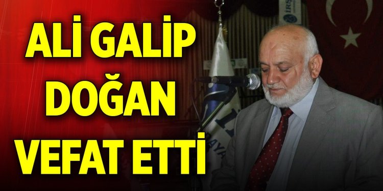A. GALİP DOĞAN VEFAT ETT
