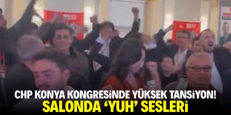 CHP Konya kongresinde yüksek tansiyon!