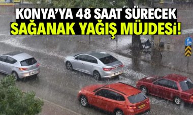 Konya'ya sağanak yağış müjdesi!