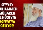Seyyid Muhammed Mübarek El Hüseyni Konya’ya geliyor