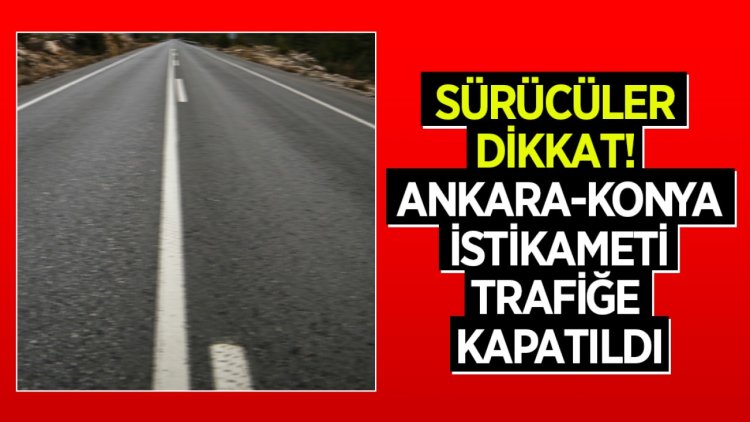 konya-ankara yolu kapalı