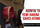 KONYAYA HAKİM VE SAVCILAR ATANDI