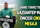 Deniz Türüç: “Konya Deplasmanında Oynamaktan Çekinirdim”