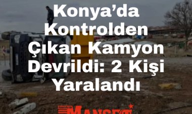 Konya Ereğli’de Kamyon Devrildi: 2 Yaralı