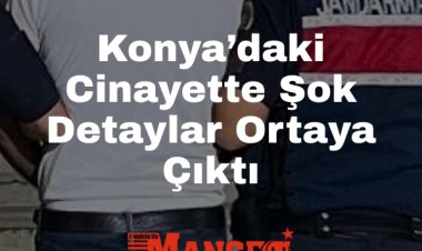 Konya’daki Cinayette Şok Detaylar: Elbiseler Yıkandı, Silahlar Saklandı