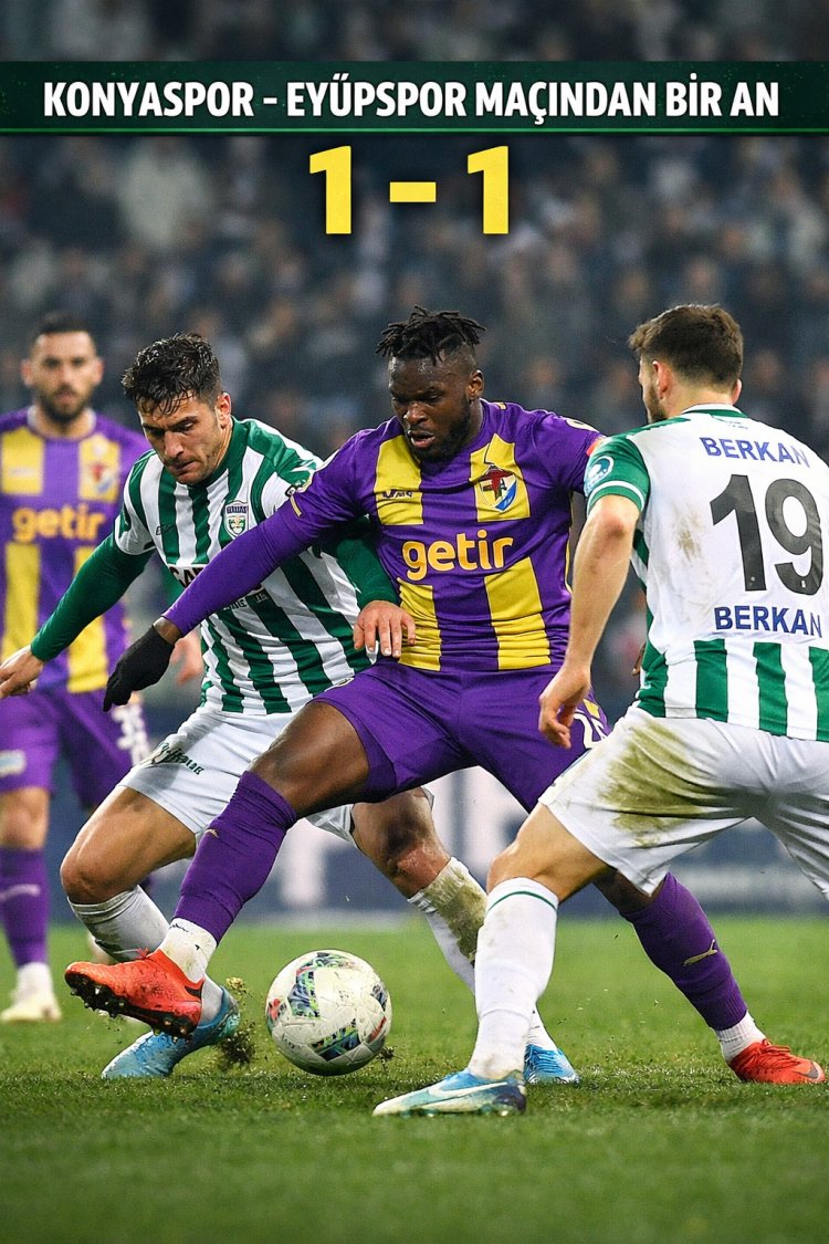 Konyaspor – Eyüpspor Maçı 1-1 Bitti | Süper Lig’de Puanlar Paylaşıldı