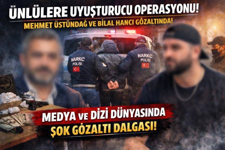 Ünlülere Uyuşturucu Operasyonu: Hürriyet Yazarı Mehmet Üstündağ ve Fenomen Bilal Hancı Gözaltında