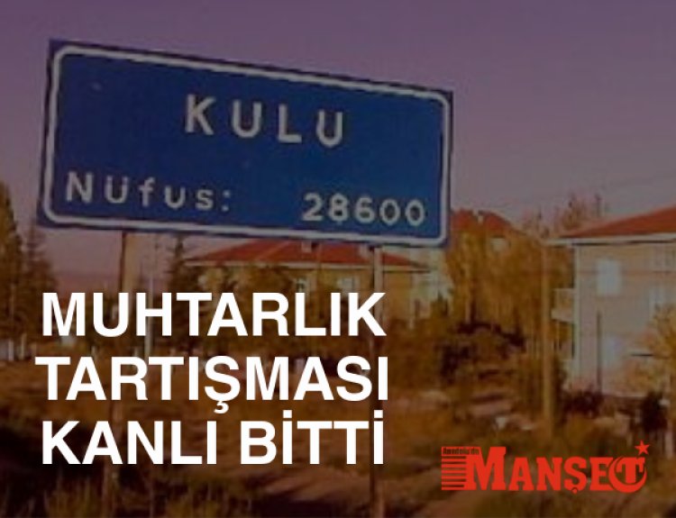 Konya Kulu’da Muhtarlık Seçimi Kanlı Bitti: Cihan Öcal Cinayetinde Savcıdan 18 Yıla Kadar Hapis Talebi