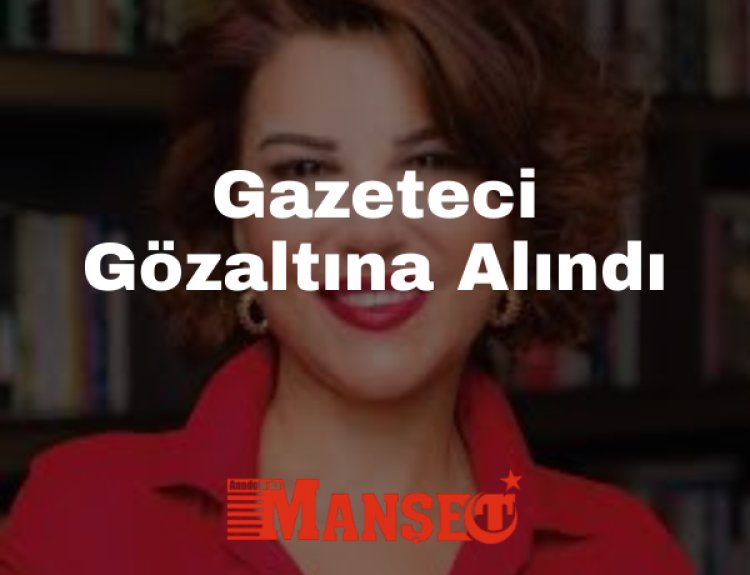 Gazeteci Sedef Kabaş Gözaltına Alındı