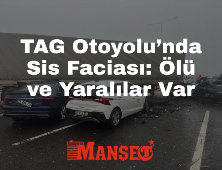 TAG Otoyolu’nda Zincirleme Kaza: 2 Ölü, Çok Sayıda Yaralı