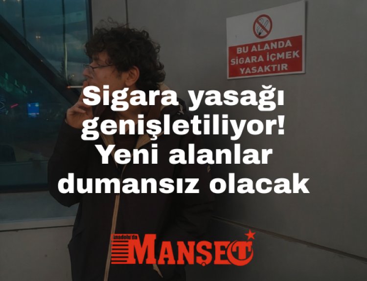 Sigara yasağı genişletiliyor! Artık bu alanlarda da içilemeyecek