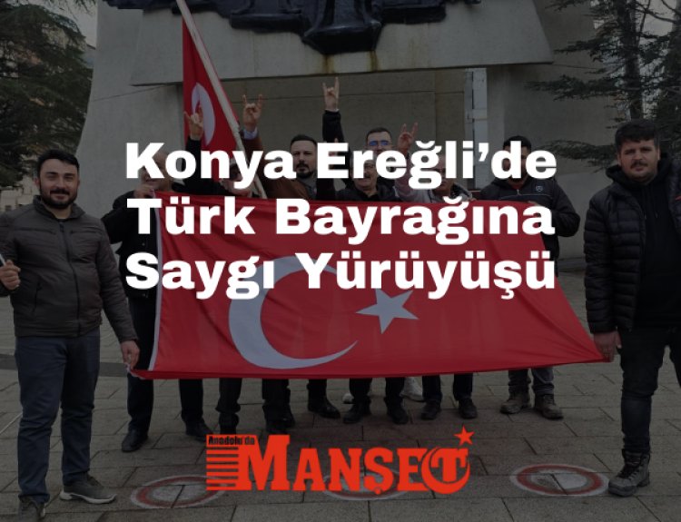 Ereğli’de Türk Bayrağına Saygı Yürüyüşü: 400–450 Kişi Tek Yürek Oldu