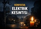 Konya’da Planlı Elektrik Kesintileri Bugün Devam Ediyor